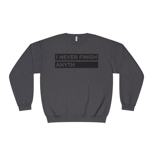 Crewneck Sweatshirt - "I Never Finish Anyth"