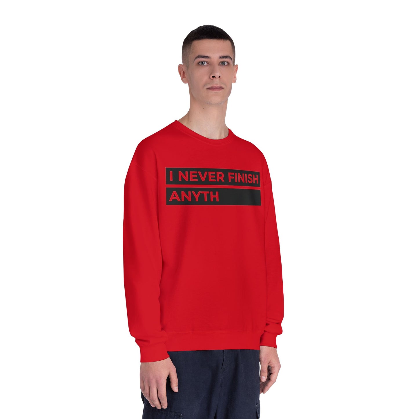 Crewneck Sweatshirt - "I Never Finish Anyth"