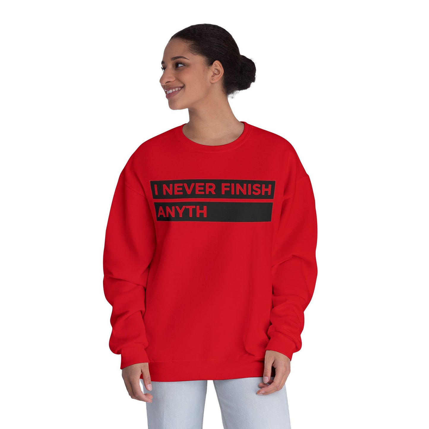 Crewneck Sweatshirt - "I Never Finish Anyth"